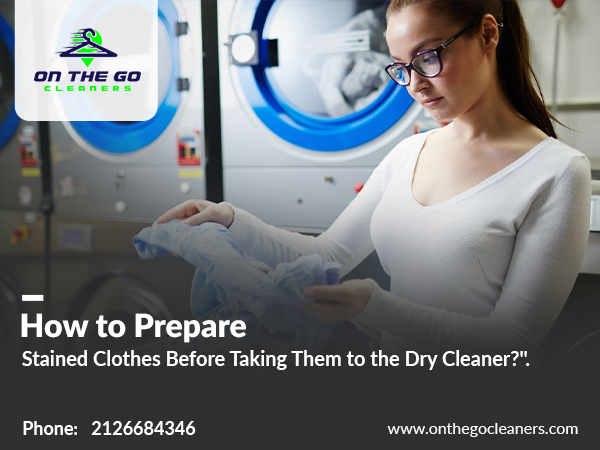 How to Prepare Stained Clothes Before Taking Them to the Dry Cleaner?