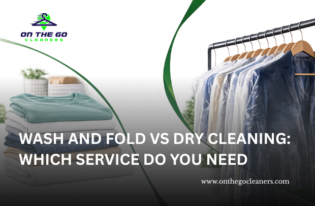 Wash and Fold vs Dry Cleaning: Which Service Do You Need
